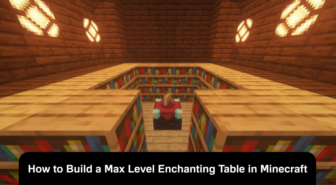 How to Build a Max Level Enchanting Table in Minecraft